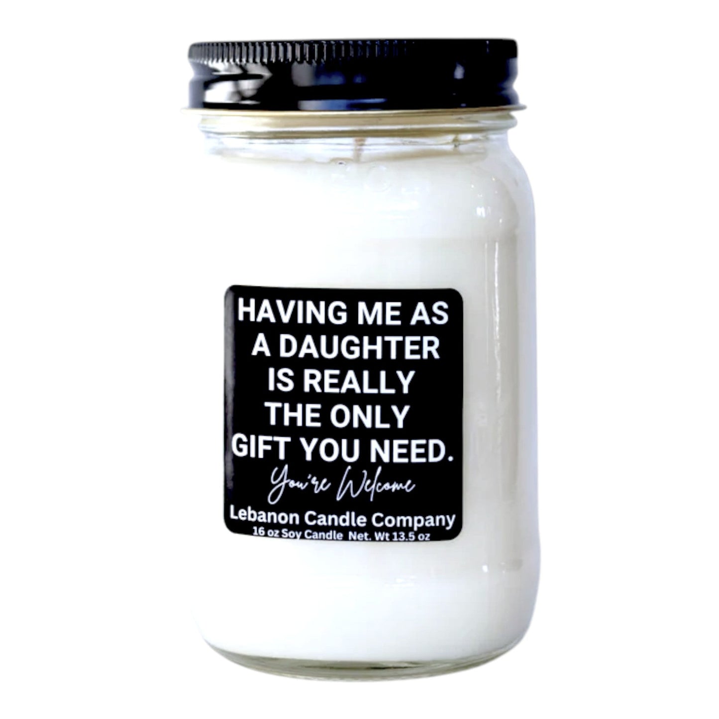 Having Me As A Daughter Is Really The Only Gift You Need Funny Candle