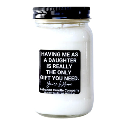 Having Me As A Daughter Is Really The Only Gift You Need Funny Candle