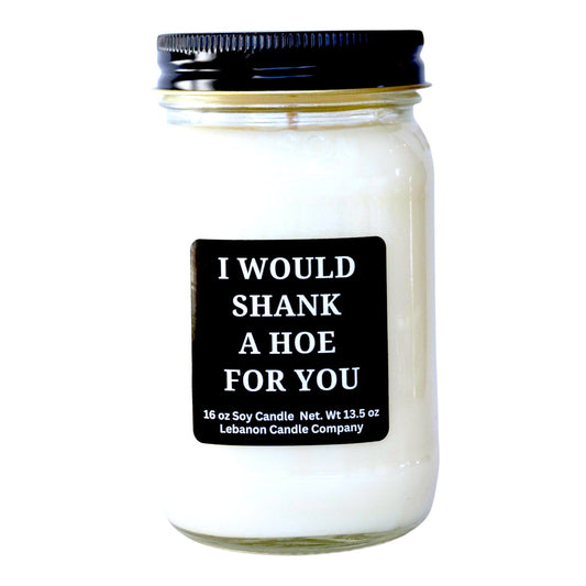 I Would Shank A Hoe For You Funny Candle
