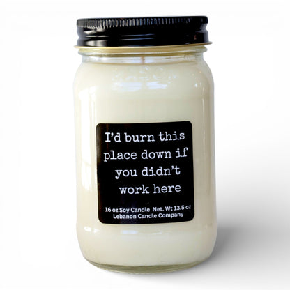 I’d Burn This Place Down If You Didn’t Work Here Funny Candle