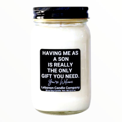 Having Me As A Son Is Really The Only Gift You Need Funny Candle