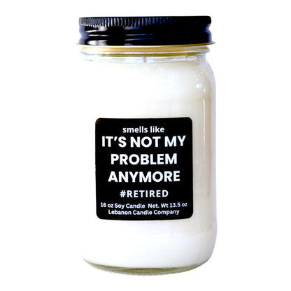 Not My Problem Anymore Funny Retirement Candle