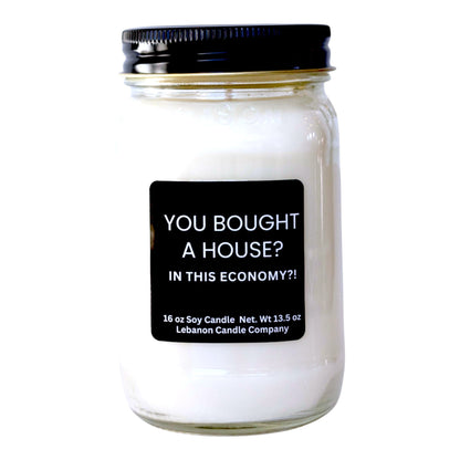 You Bought A House In This Economy Funny Candle