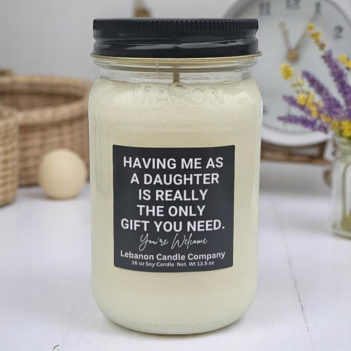 Having Me As A Daughter Is Really The Only Gift You Need Funny Candle