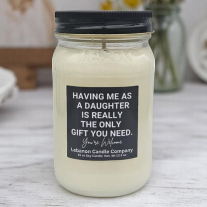 Having Me As A Daughter Is Really The Only Gift You Need Funny Candle