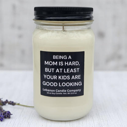 Being A Mom Is Hard, At Least Your Kids Are Good Looking Funny Candle