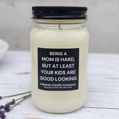 Being A Mom Is Hard, At Least Your Kids Are Good Looking Funny Candle