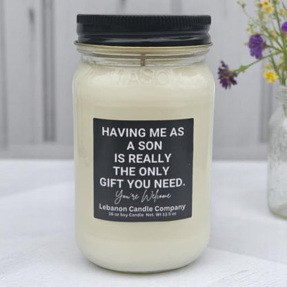 Having Me As A Son Is Really The Only Gift You Need Funny Candle