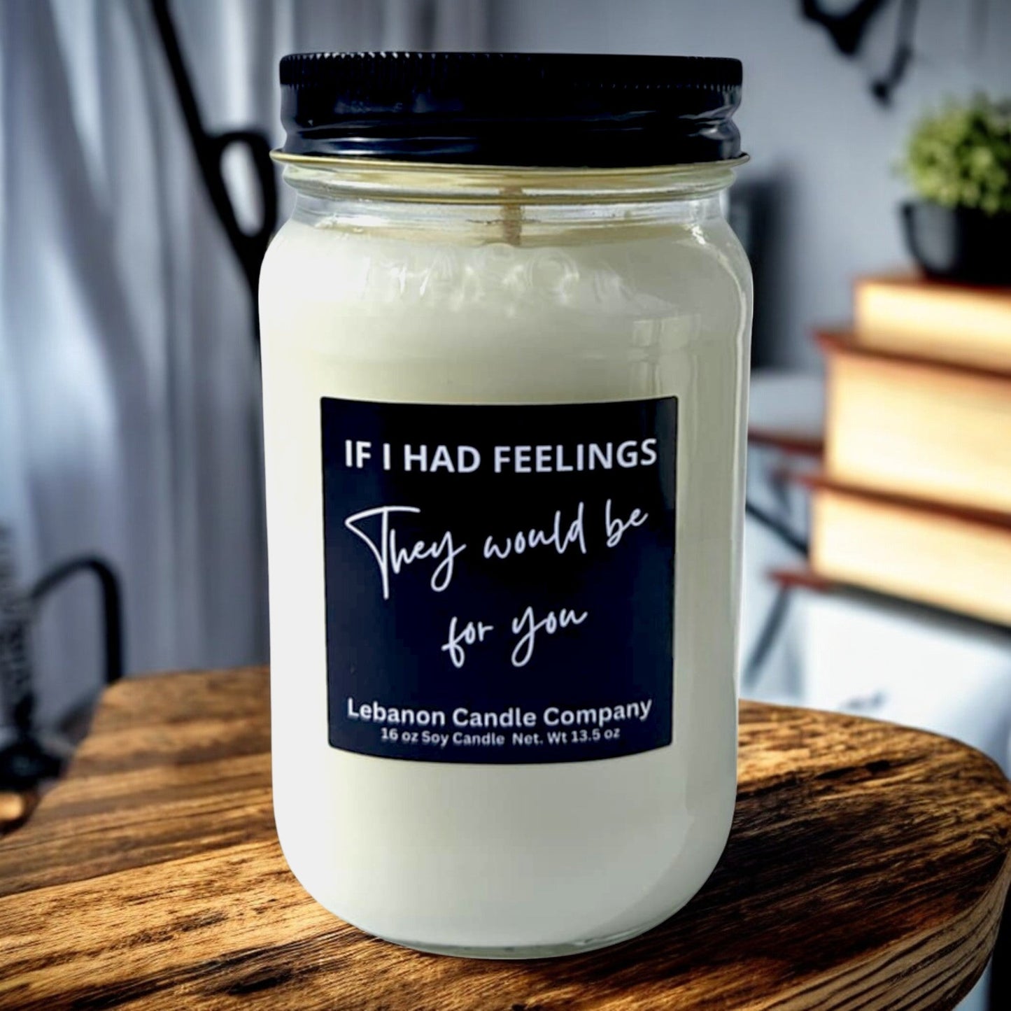 If I Had Feelings They Would Be For You Funny Candle