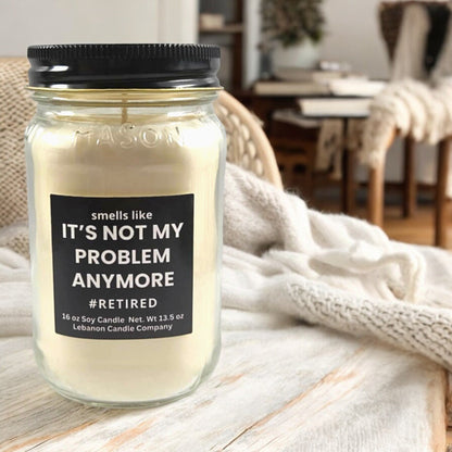 Not My Problem Anymore Funny Retirement Candle